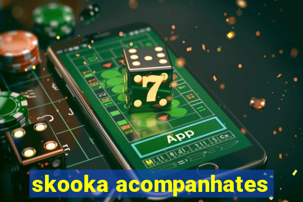 skooka acompanhates